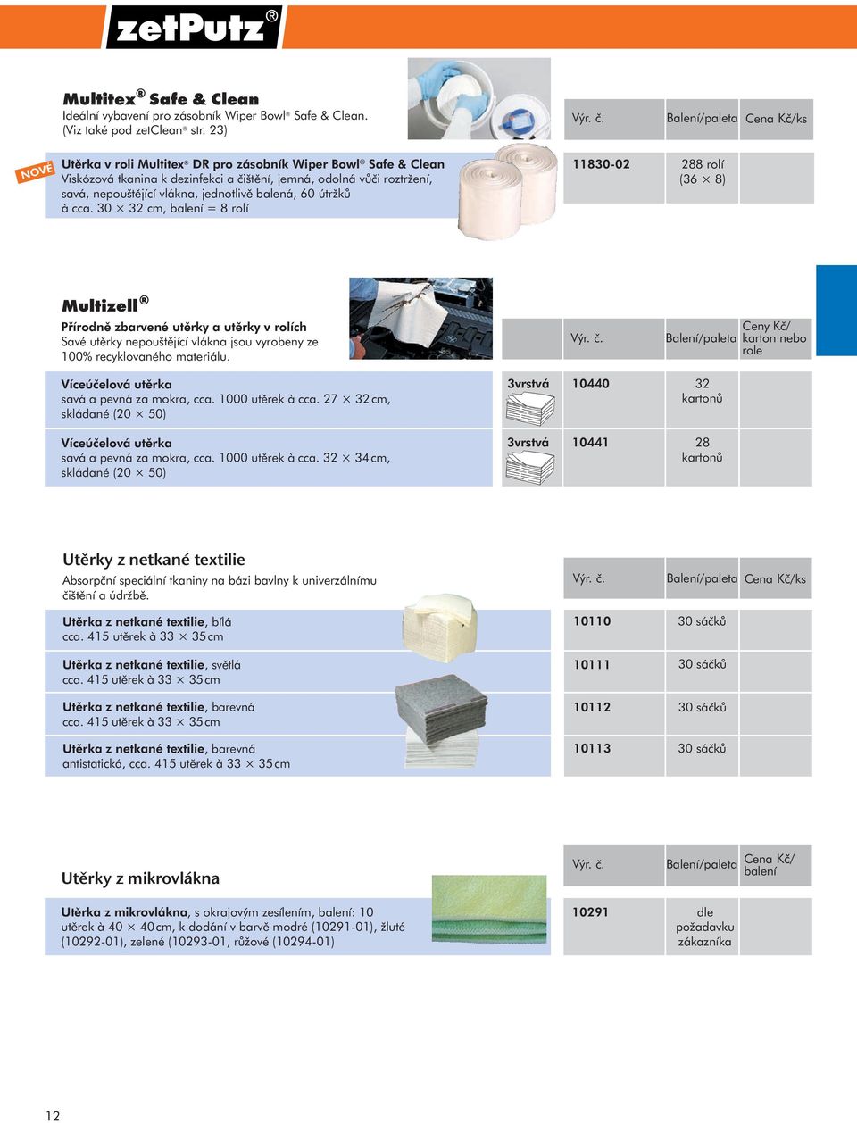 cca. 30 32 cm, balení = 8 11830-02 288 (36 8) Multizell Přírodně zbarvené utěrky a utěrky v ch Savé utěrky nepouštějící vlákna jsou vyrobeny ze 100% recyklovaného materiálu.