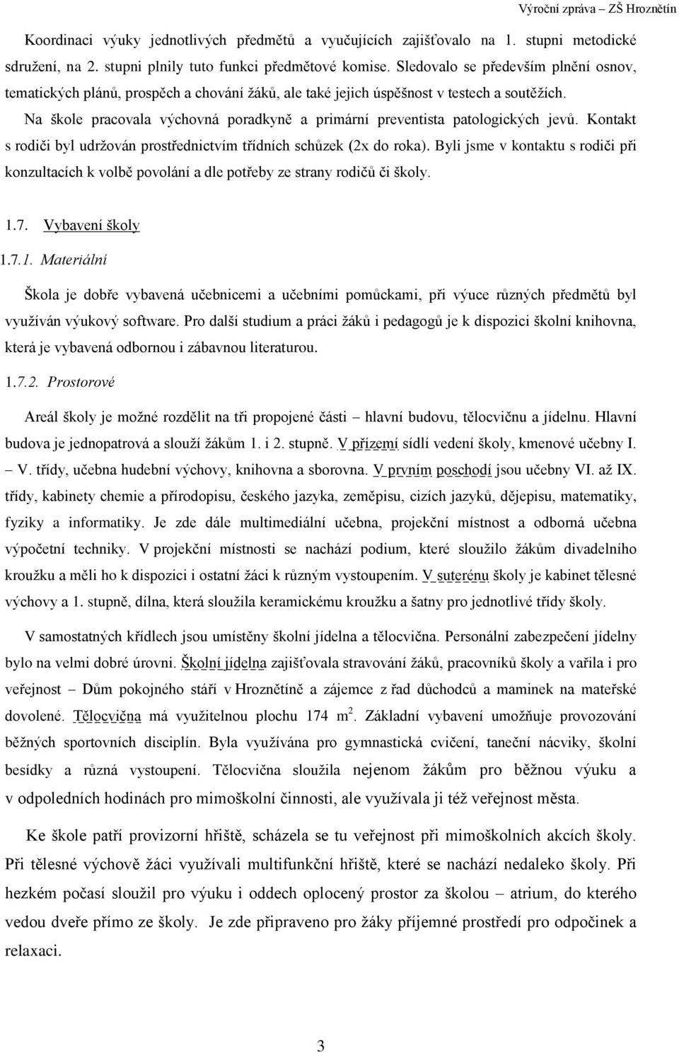 Na škole pracovala výchovná poradkyně a primární preventista patologických jevů. Kontakt s rodiči byl udržován prostřednictvím třídních schůzek (2x do roka).