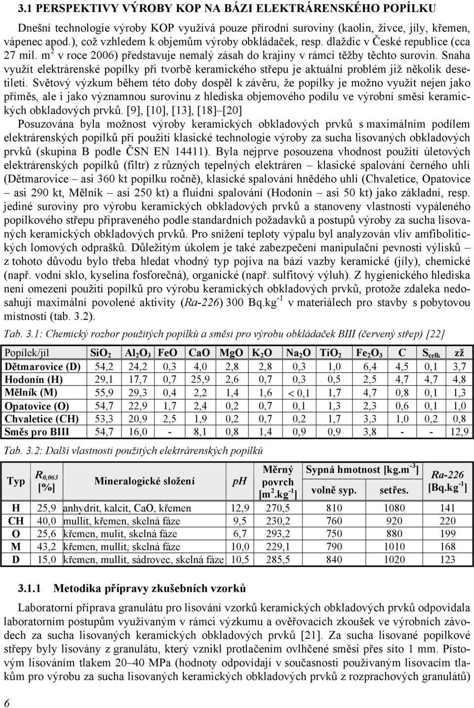 Snaha využít elektrárenské popílky při tvorbě keramického střepu je aktuální problém již několik desetiletí.