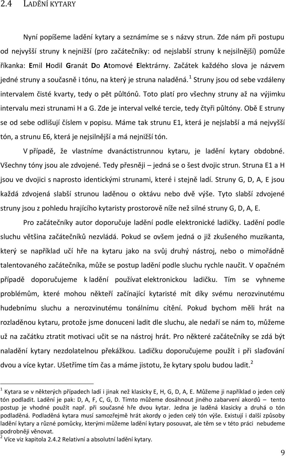 Začátek každého slova je názvem jedné struny a současně i tónu, na který je struna naladěná. 1 Struny jsou od sebe vzdáleny intervalem čisté kvarty, tedy o pět půltónů.