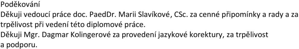 za cenné připomínky a rady a za trpělivost při vedení