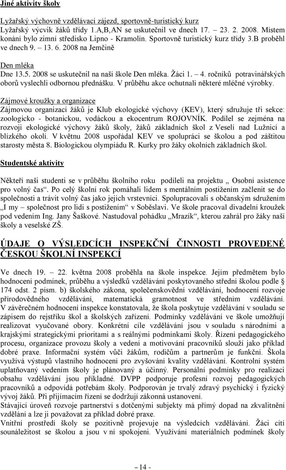 4. ročníků potravinářských oborů vyslechli odbornou přednášku. V průběhu akce ochutnali některé mléčné výrobky.