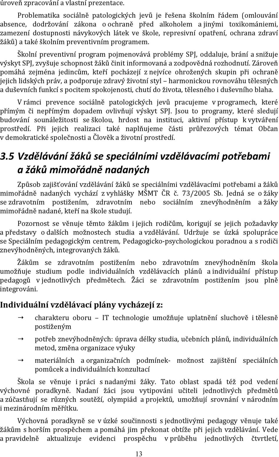 represivní opatření, ochrana zdraví žáků) a také školním preventivním programem.