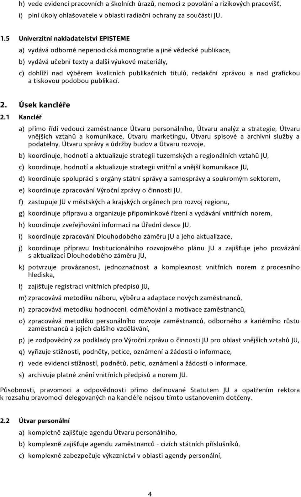 publikačních titulů, redakční zprávou a nad grafickou a tiskovou podobou publikací. 2. Úsek kancléře 2.