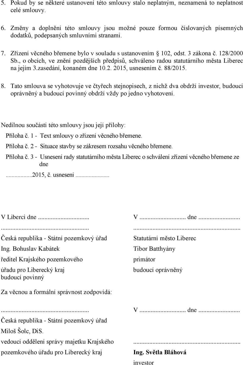 128/2000 Sb., o obcích, ve znění pozdějších předpisů, schváleno radou statutárního města Liberec na jejím 3.zasedání, konaném dne 10.2. 2015, usnesením č. 88