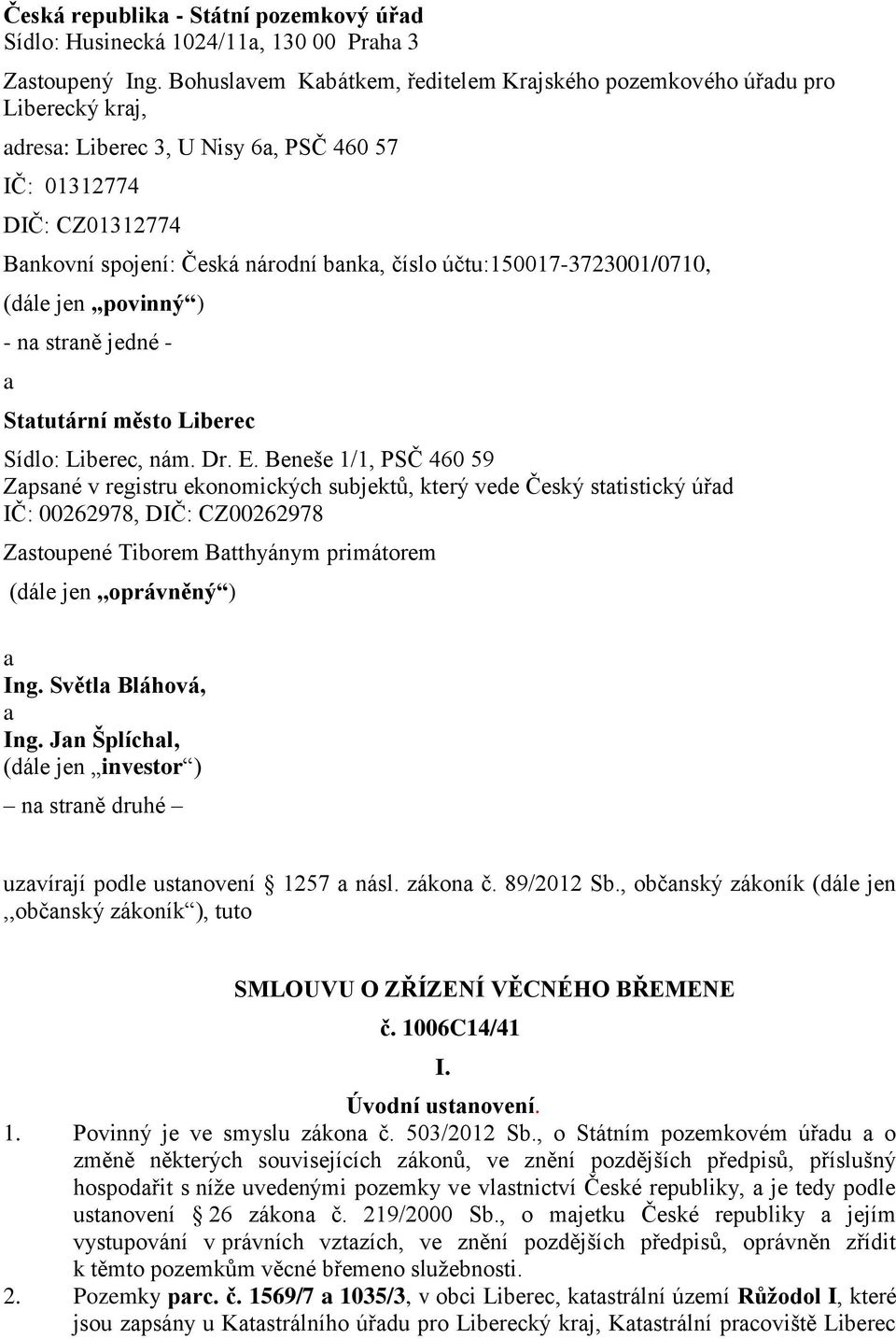 účtu:150017-3723001/0710, (dále jen povinný ) - na straně jedné - a Statutární město Liberec Sídlo: Liberec, nám. Dr. E.