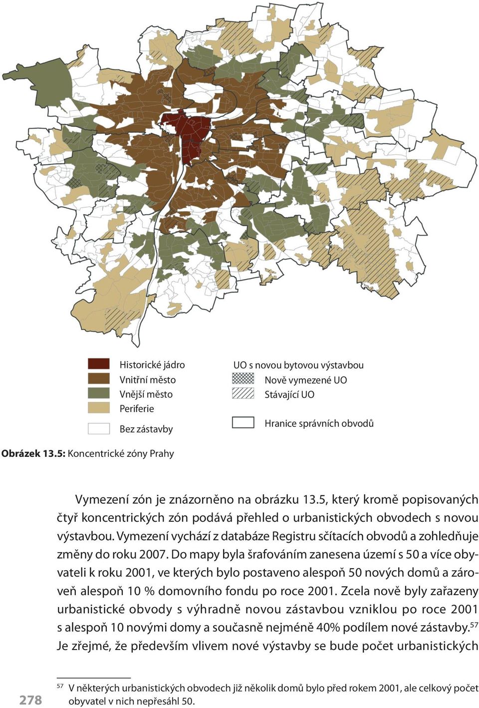 5: Koncentrické zóny Prahy Vymezení zón je znázorněno na obrázku 13.5, který kromě popisovaných čtyř koncentrických zón podává přehled o urbanistických obvodech s novou výstavbou.