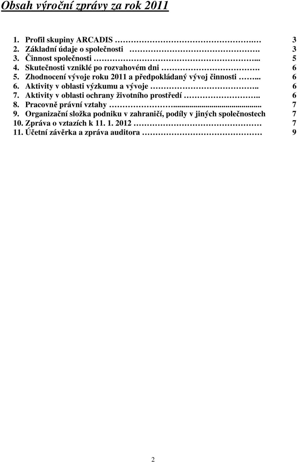 Aktivity v oblasti výzkumu a vývoje.. 6 7. Aktivity v oblasti ochrany životního prostředí.. 6 8. Pracovně právní vztahy... 7 9.