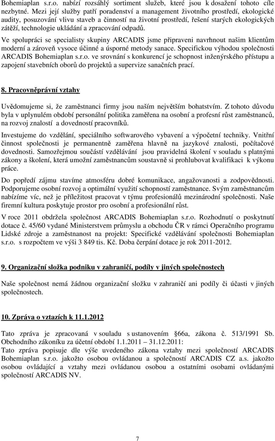 ukládání a zpracování odpadů. Ve spolupráci se specialisty skupiny ARCADIS jsme připraveni navrhnout našim klientům moderní a zároveň vysoce účinné a úsporné metody sanace.