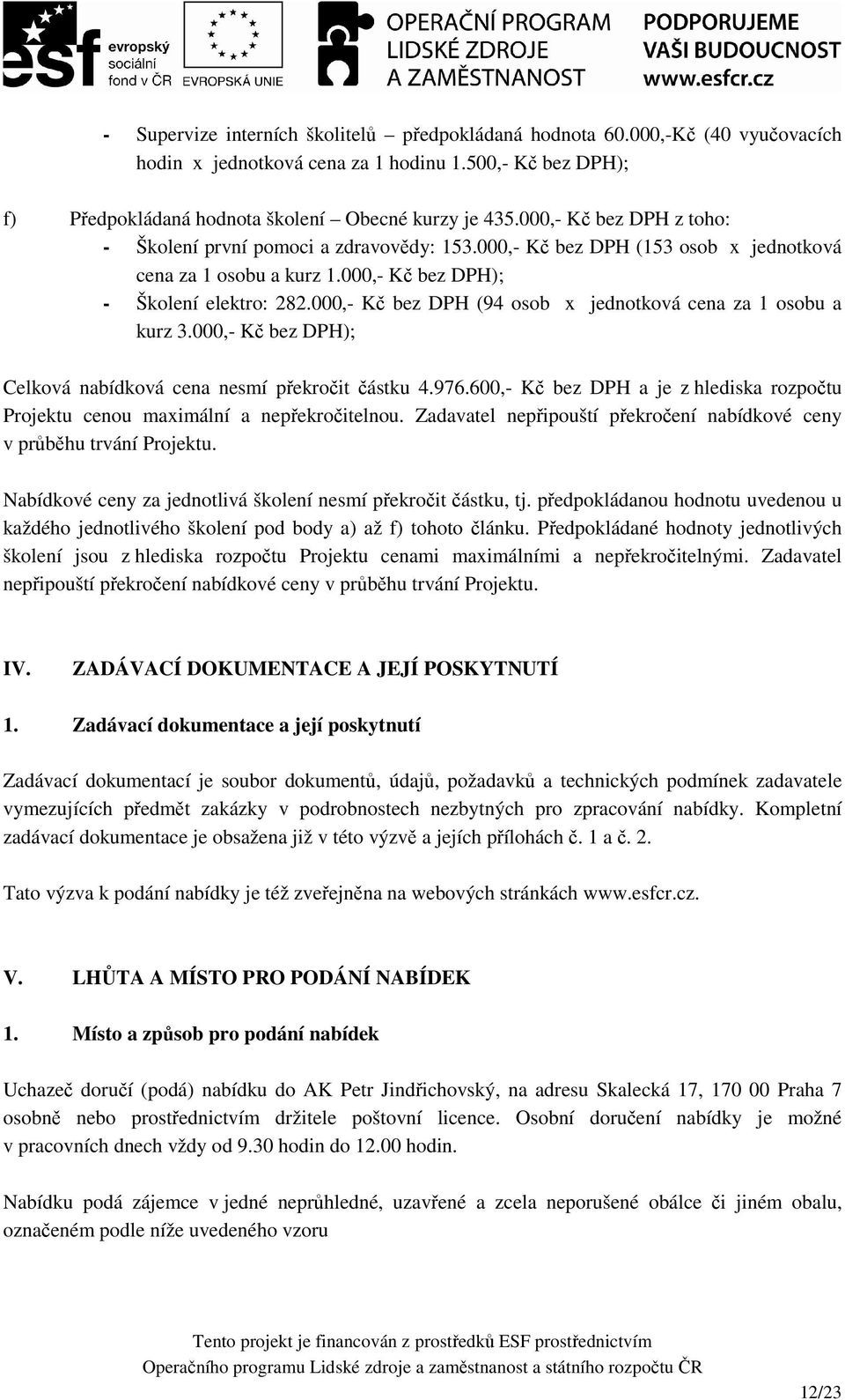 000,- Kč bez DPH (94 osob x jednotková cena za 1 osobu a kurz 3.000,- Kč bez DPH); Celková nabídková cena nesmí překročit částku 4.976.