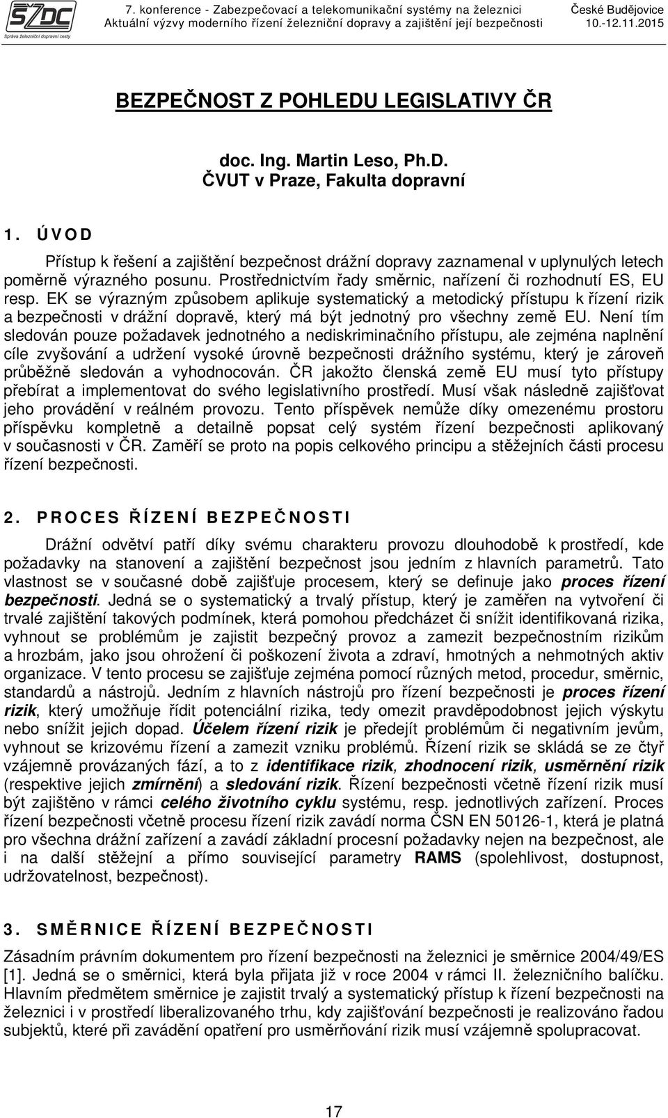 EK se výrazným způsobem aplikuje systematický a metodický přístupu k řízení rizik a bezpečnosti v drážní dopravě, který má být jednotný pro všechny země EU.