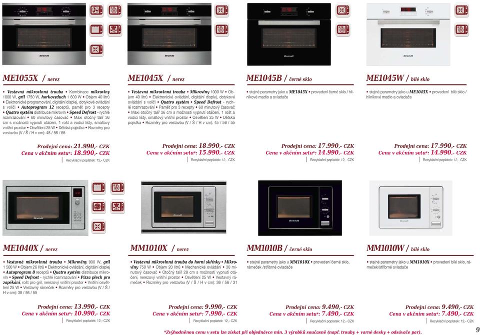 otočný talíř 36 cm s možností vypnutí otáčení, 1 rošt a vodicí lišty, smaltový vnitřní prostor Osvětlení 25 W Dětská pojistka Rozměry pro vestavbu (V / Š / H v cm): 45 / 56 / 55 Vestavná mikrovlnná