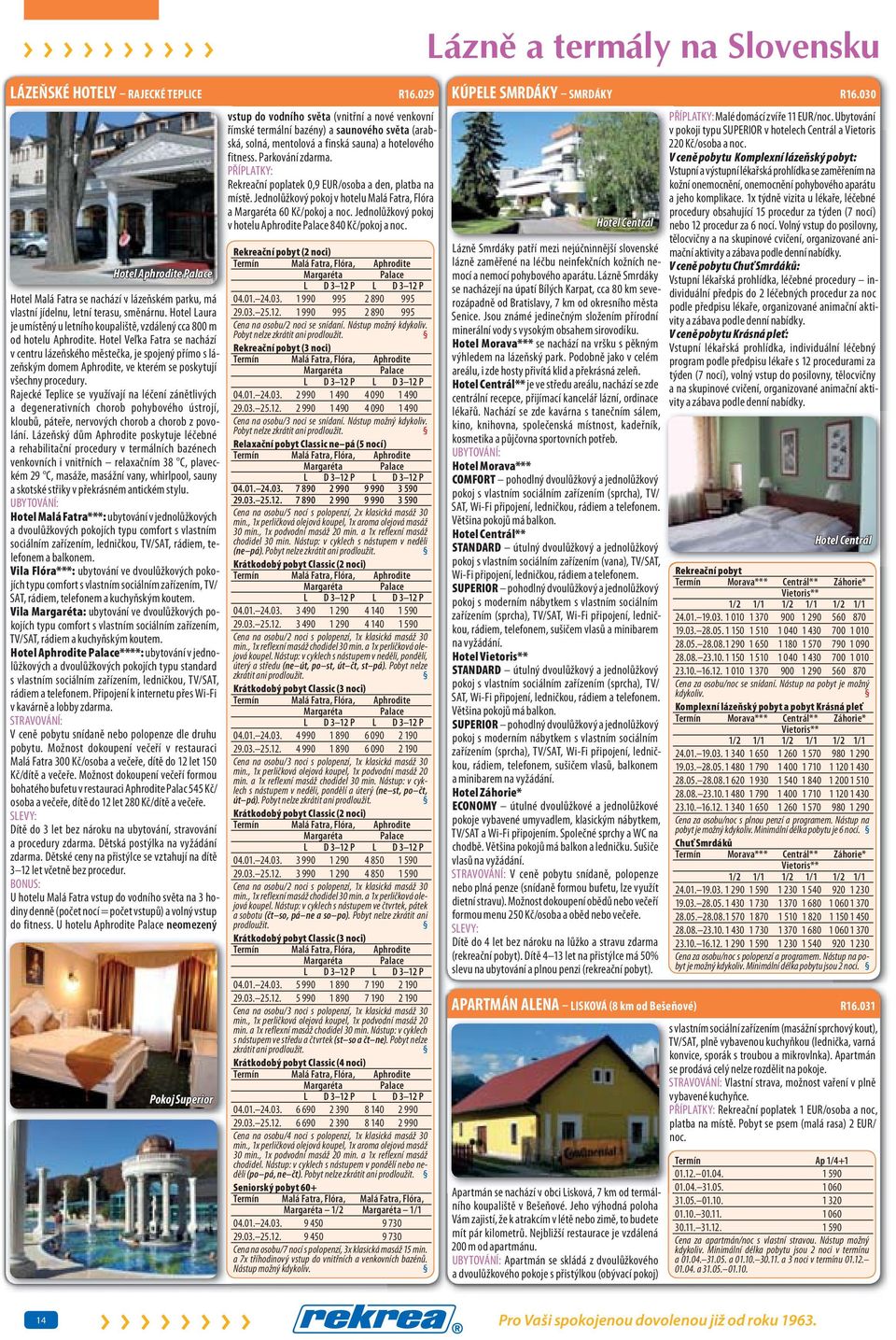 Hotel eľk Ftr se nchází v centru lázeňského městečk, je spojený přímo s lázeňským domem Aphrodite, ve kterém se poskytují všechny procedury.