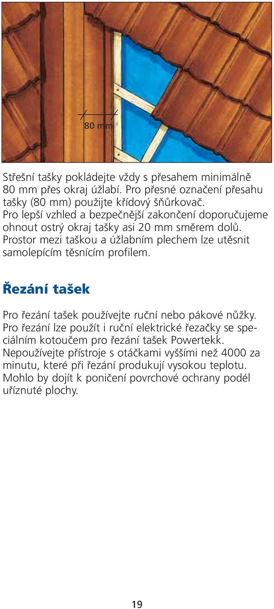 Prostor mezi ta kou a úïlabním plechem lze utûsnit samolepícím tûsnícím profilem. ezání ta ek Pro fiezání ta ek pouïívejte ruãní nebo pákové nûïky.