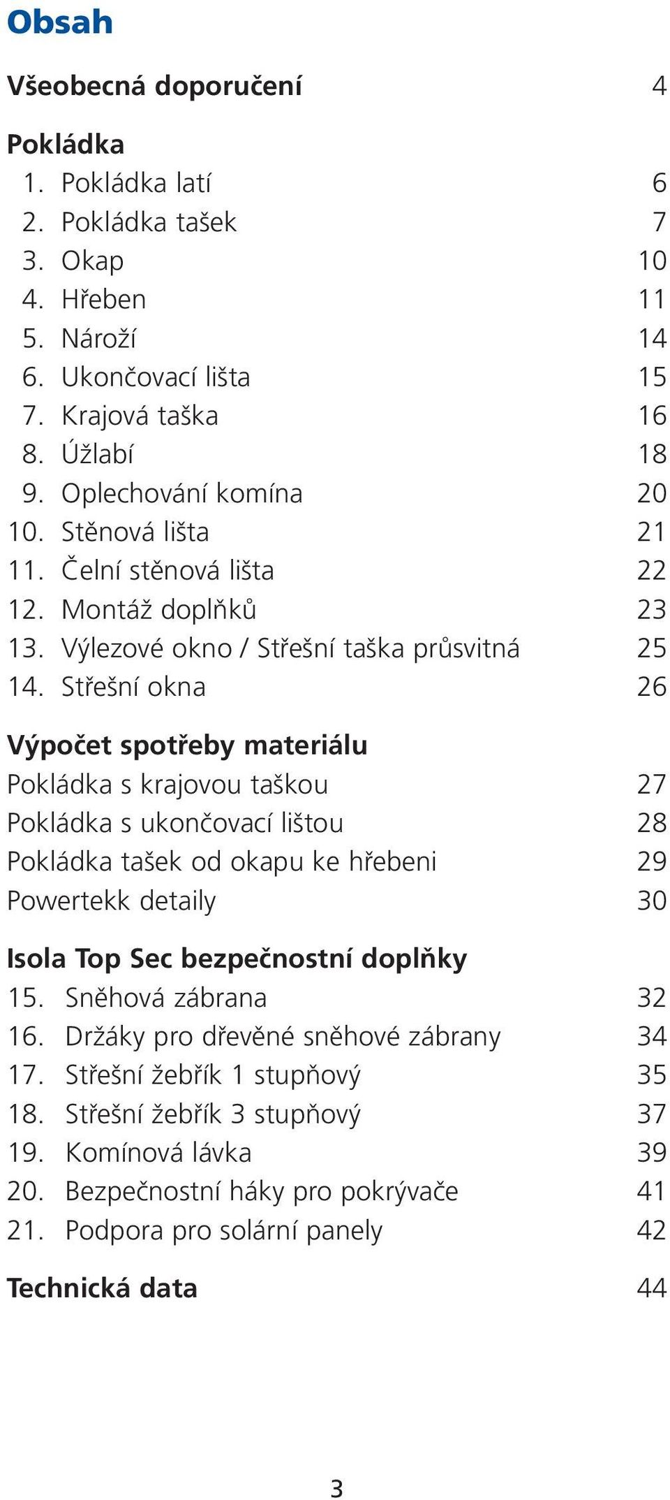 Stfie ní okna 26 V poãet spotfieby materiálu Pokládka s krajovou ta kou 27 Pokládka s ukonãovací li tou 28 Pokládka ta ek od okapu ke hfiebeni 29 Powertekk detaily 30 Isola Top Sec