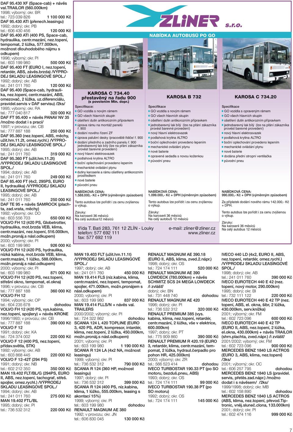 PI 500 000 Kč DAF 95.400 FT (EURO I, nez.topení, retardér, ABS, závěs.brzda) /VÝPRO- DEJ SKLADU LEASINGOVÉ SPOL./ 1992; dobrý; okr. AB DAF 95.400 (Space-cab, hydraulika, nez.topení, centr.