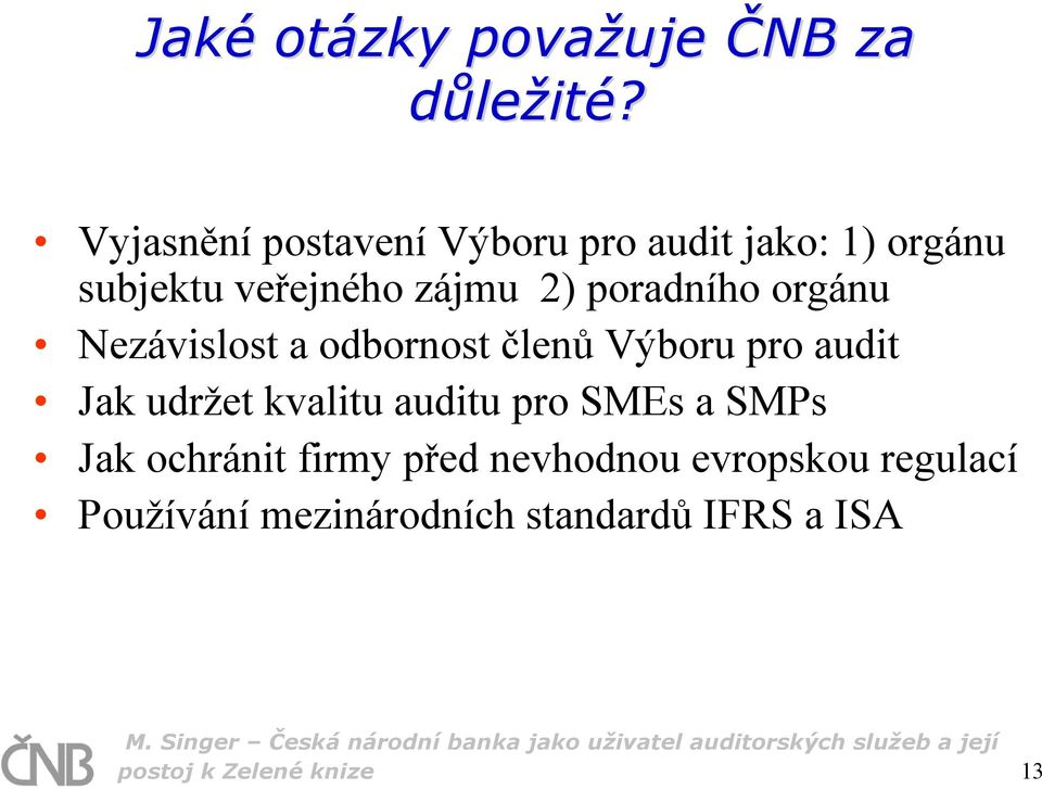 poradního orgánu Nezávislost a odbornost členů Výboru pro audit Jak udržet kvalitu