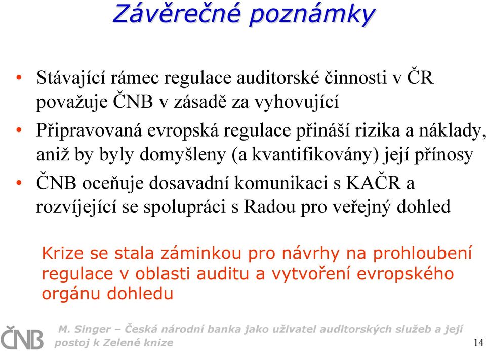 ČNB oceňuje dosavadní komunikaci s KAČR a rozvíjející se spolupráci s Radou pro veřejný dohled Krize se stala