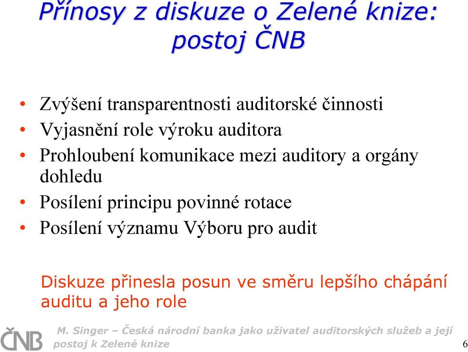 orgány dohledu Posílení principu povinné rotace Posílení významu Výboru pro audit