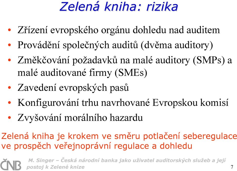 evropských pasů Konfigurování trhu navrhované Evropskou komisí Zvyšování morálního hazardu Zelená