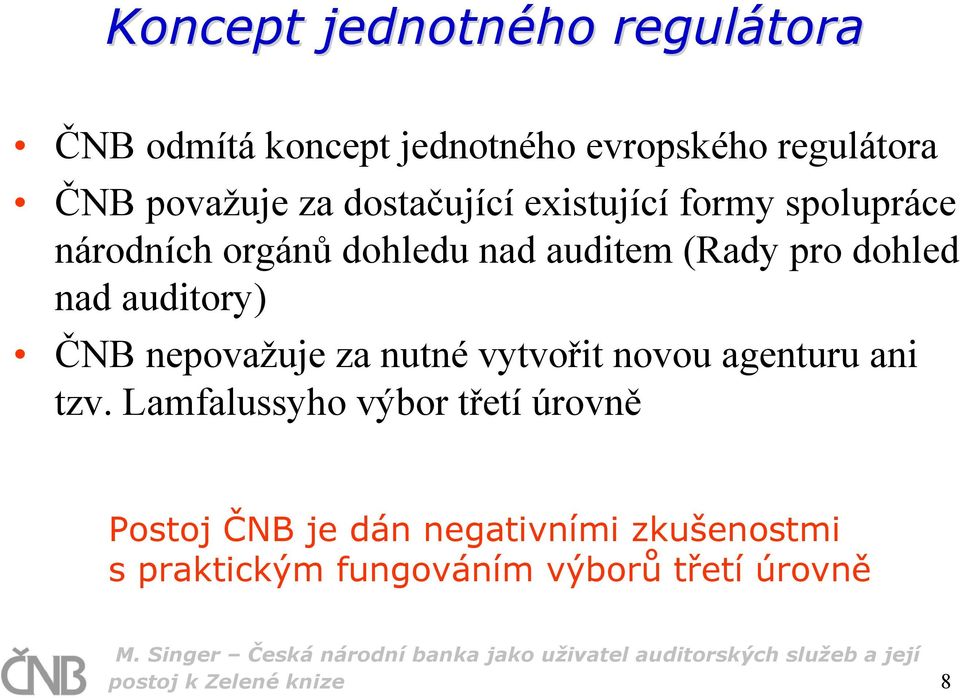 auditory) ČNB nepovažuje za nutné vytvořit novou agenturu ani tzv.