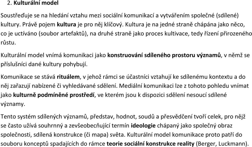 Kulturální model vnímá komunikaci jako konstruování sdíleného prostoru významů, v němž se příslušníci dané kultury pohybují.