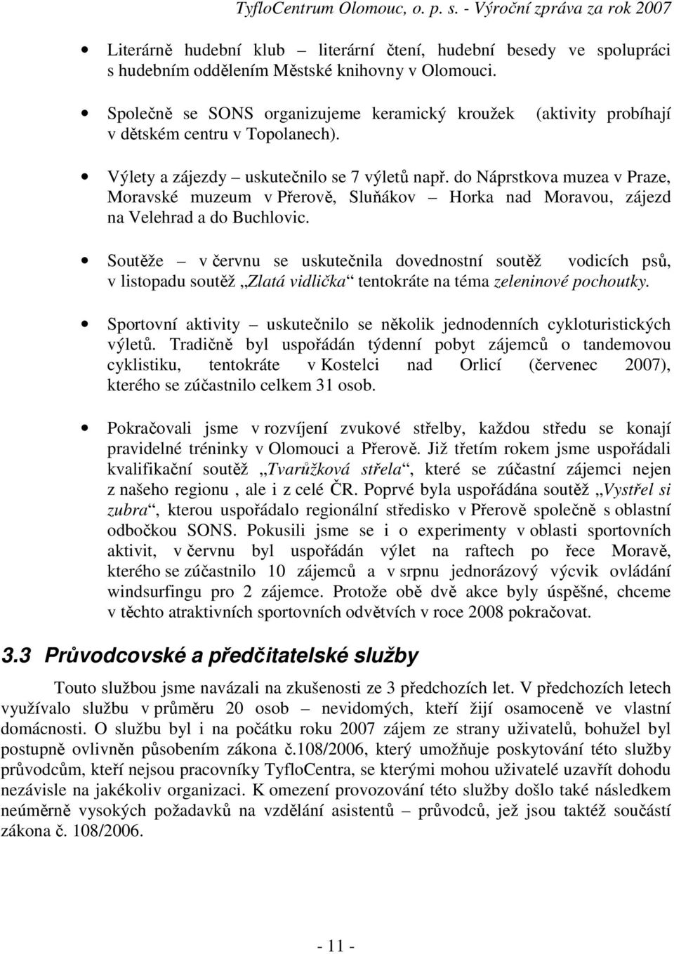 do Náprstkova muzea v Praze, Moravské muzeum v Přerově, Sluňákov Horka nad Moravou, zájezd na Velehrad a do Buchlovic.