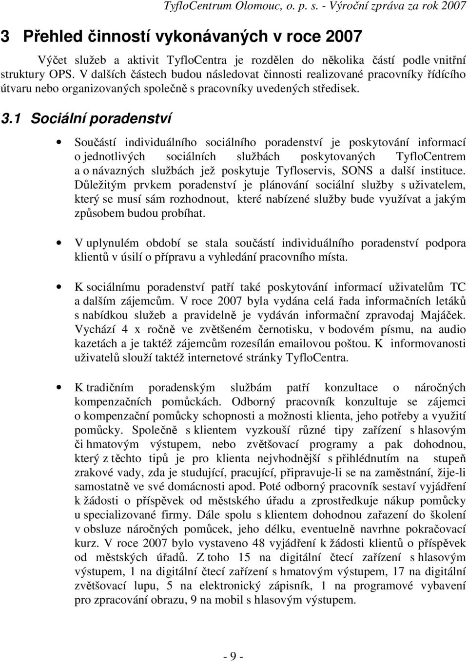 1 Sociální poradenství Součástí individuálního sociálního poradenství je poskytování informací o jednotlivých sociálních službách poskytovaných TyfloCentrem a o návazných službách jež poskytuje