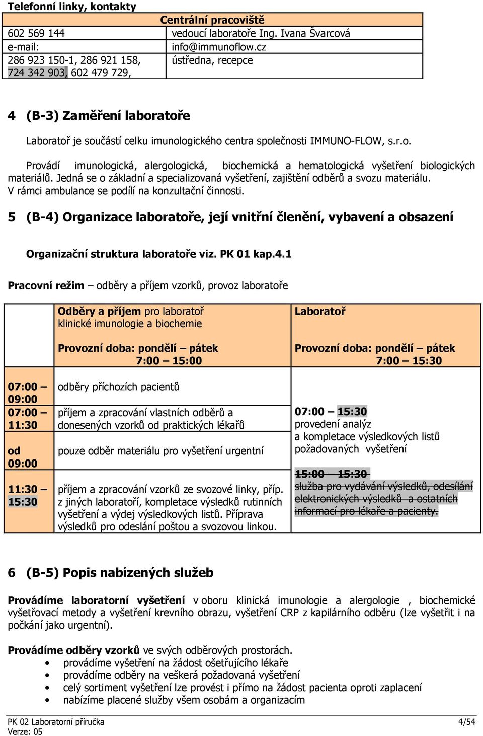 Jedná se o základní a specializovaná vyšetření, zajištění odběrů a svozu materiálu. V rámci ambulance se podílí na konzultační činnosti.