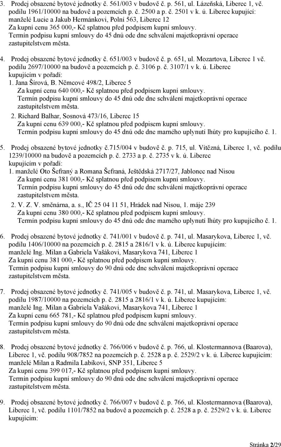 Mozartova, Liberec 1 vč. podílu 2697/10000 na budově a pozemcích p. č. 3106 p. č. 3107/1 v k. ú. Liberec 1. Jana Šírová, B.