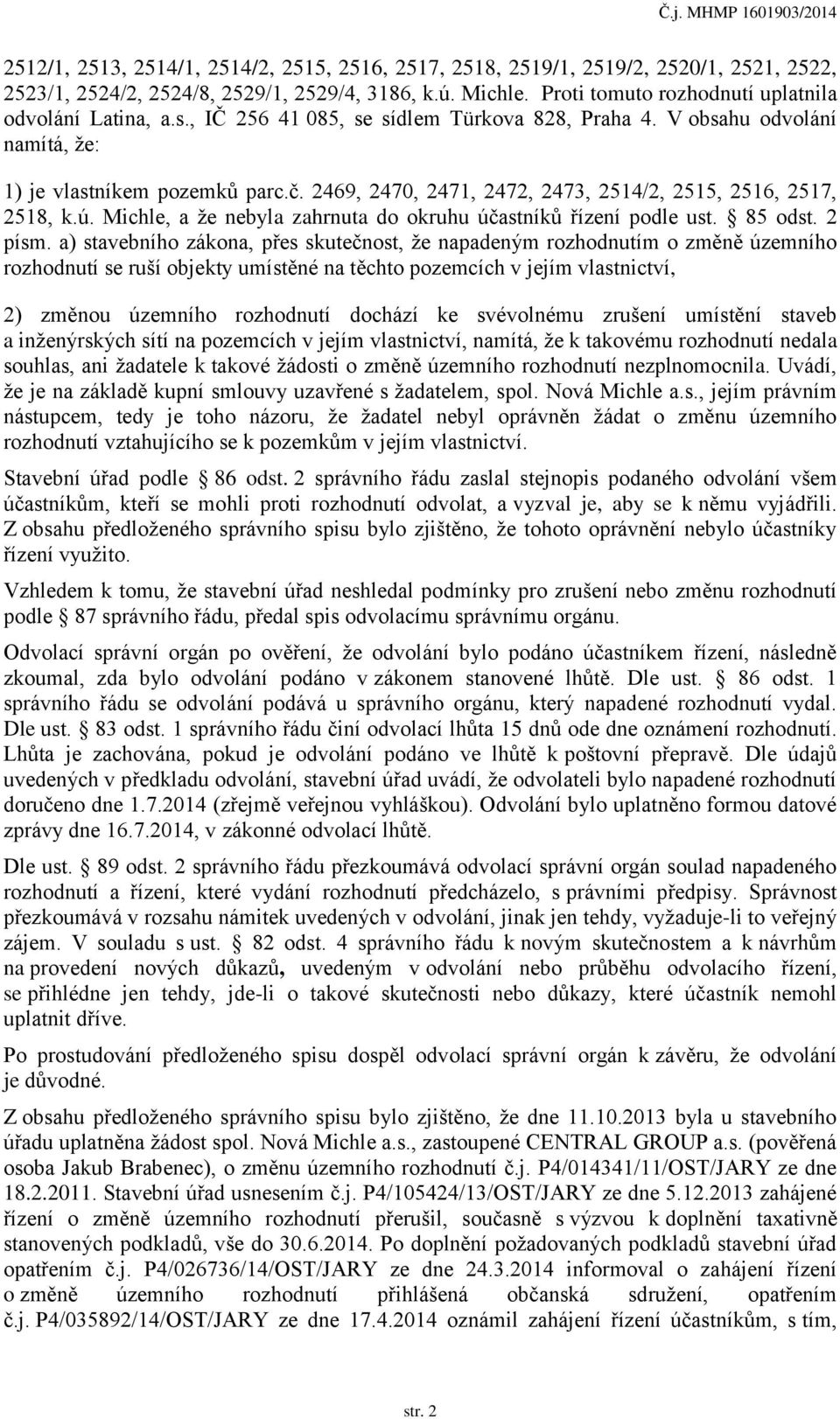 2469, 2470, 2471, 2472, 2473, 2514/2, 2515, 2516, 2517, 2518, k.ú. Michle, a že nebyla zahrnuta do okruhu účastníků řízení podle ust. 85 odst. 2 písm.