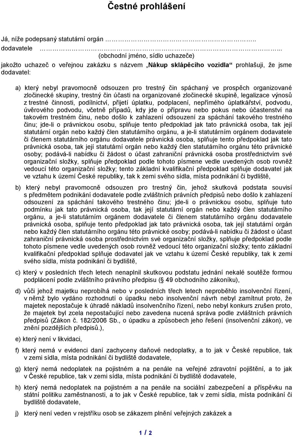 prospěch organizované zločinecké skupiny, trestný čin účasti na organizované zločinecké skupině, legalizace výnosů z trestné činnosti, podílnictví, přijetí úplatku, podplacení, nepřímého