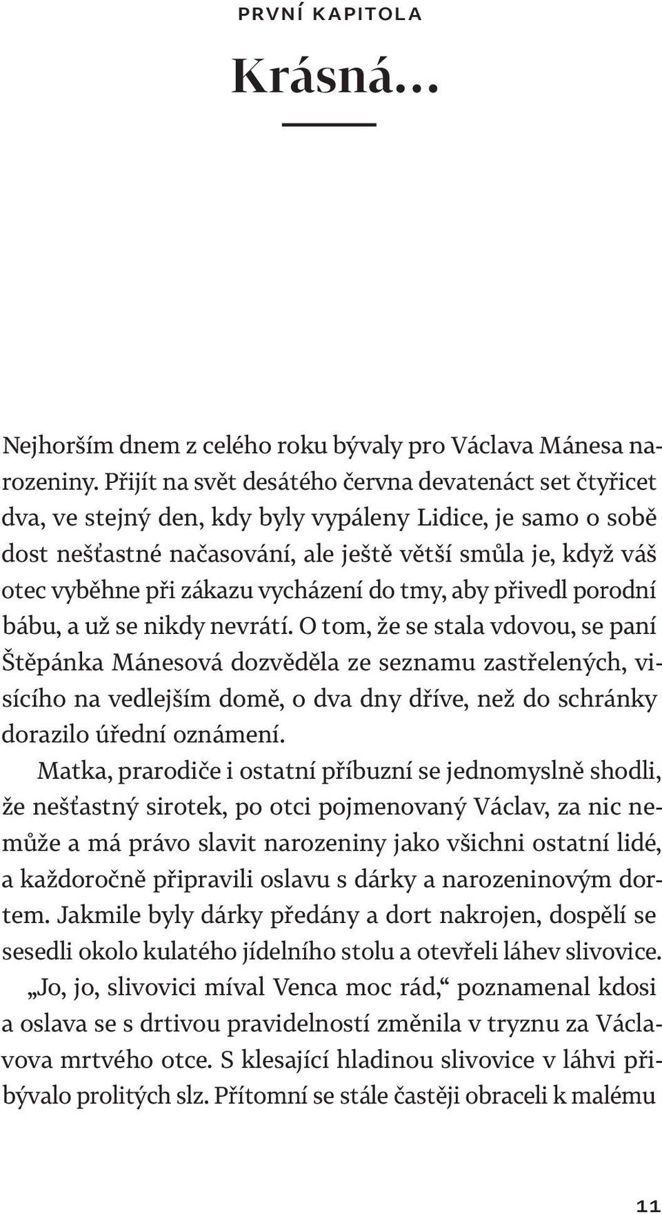zákazu vycházení do tmy, aby přivedl porodní bábu, a už se nikdy nevrátí.