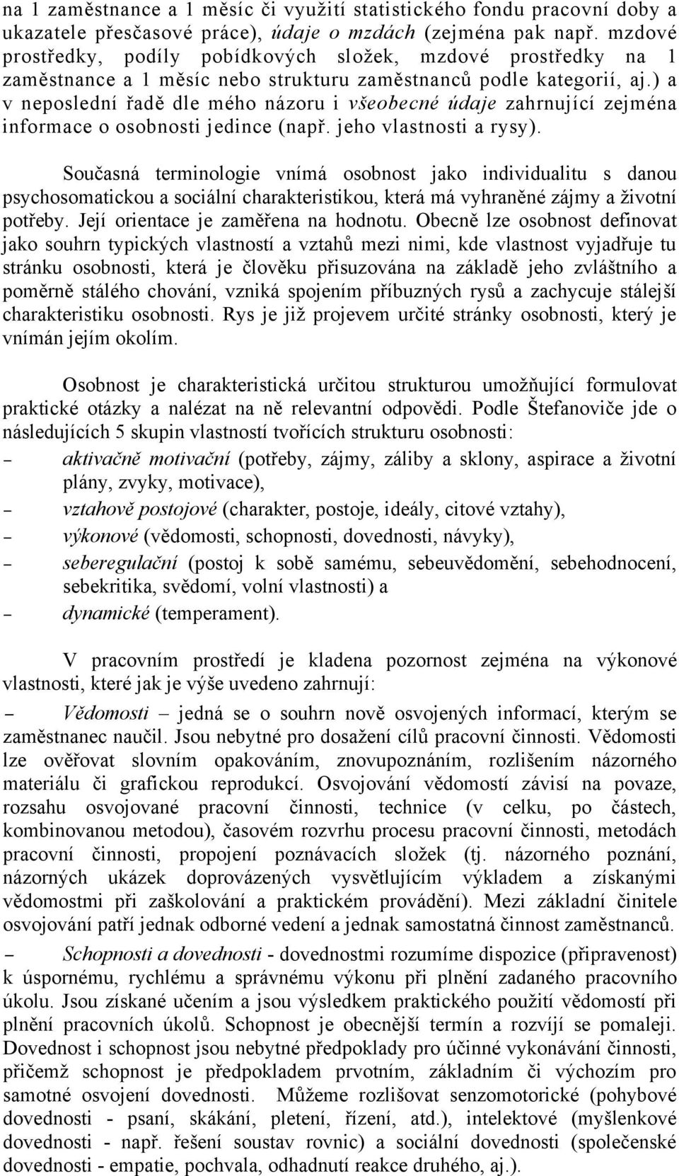 ) a v neposlední řadě dle mého názoru i všeobecné údaje zahrnující zejména informace o osobnosti jedince (např. jeho vlastnosti a rysy).