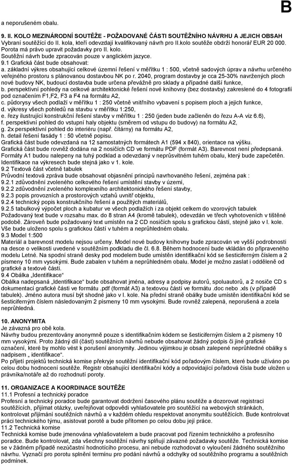 základní výkres obsahující celkové územní řešení v měřítku 1 : 500, včetně sadových úprav a návrhu určeného veřejného prostoru s plánovanou dostavbou NK po r.