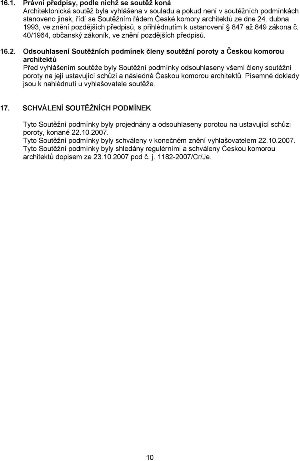 . dubna 1993, ve znění pozdějších předpisů, s přihlédnutím k ustanovení 847 až 849 zákona č. 40/1964, občanský zákoník, ve znění pozdějších předpisů. 16.2.