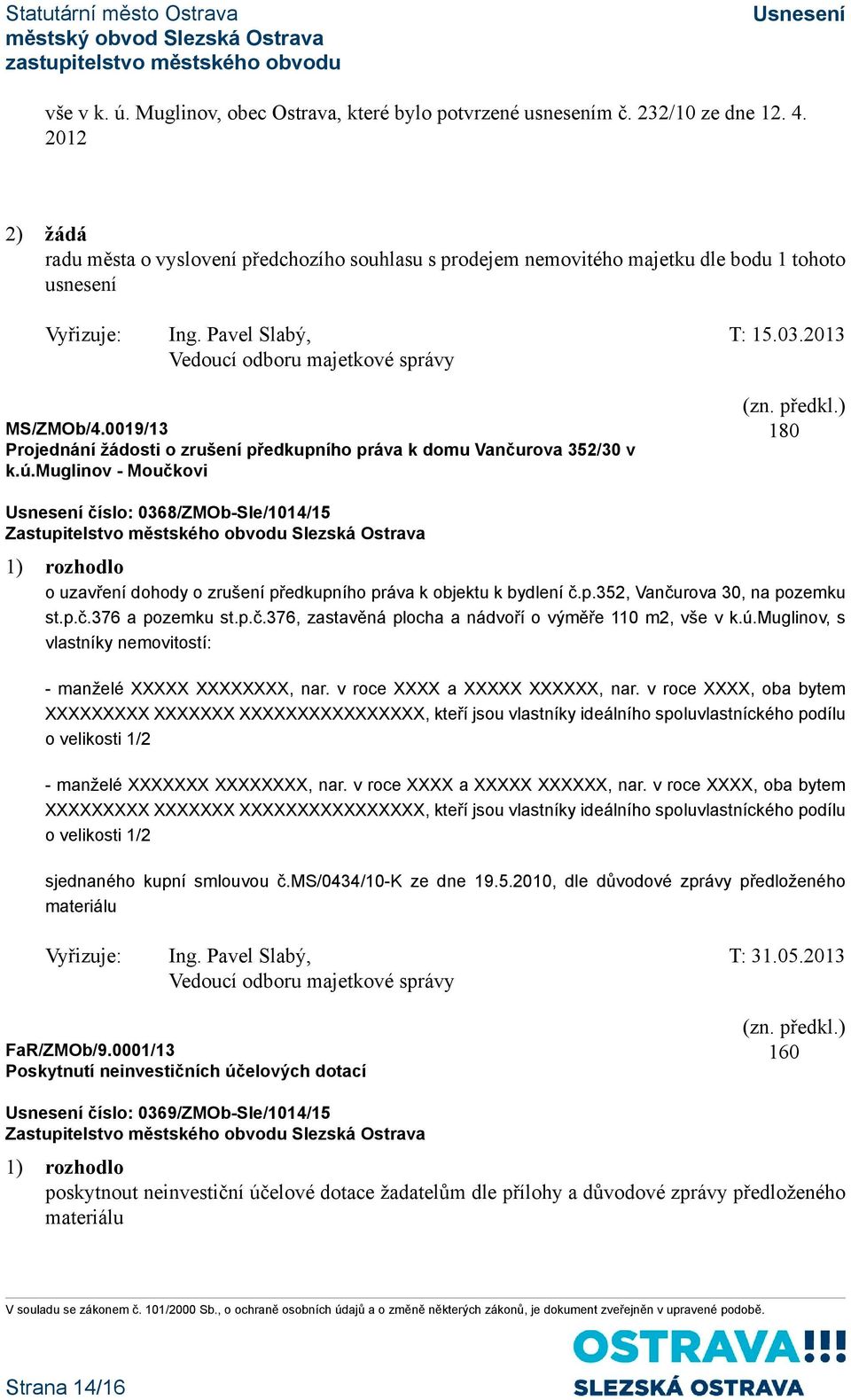 0019/13 Projednání žádosti o zrušení předkupního práva k domu Vančurova 352/30 v k.ú.