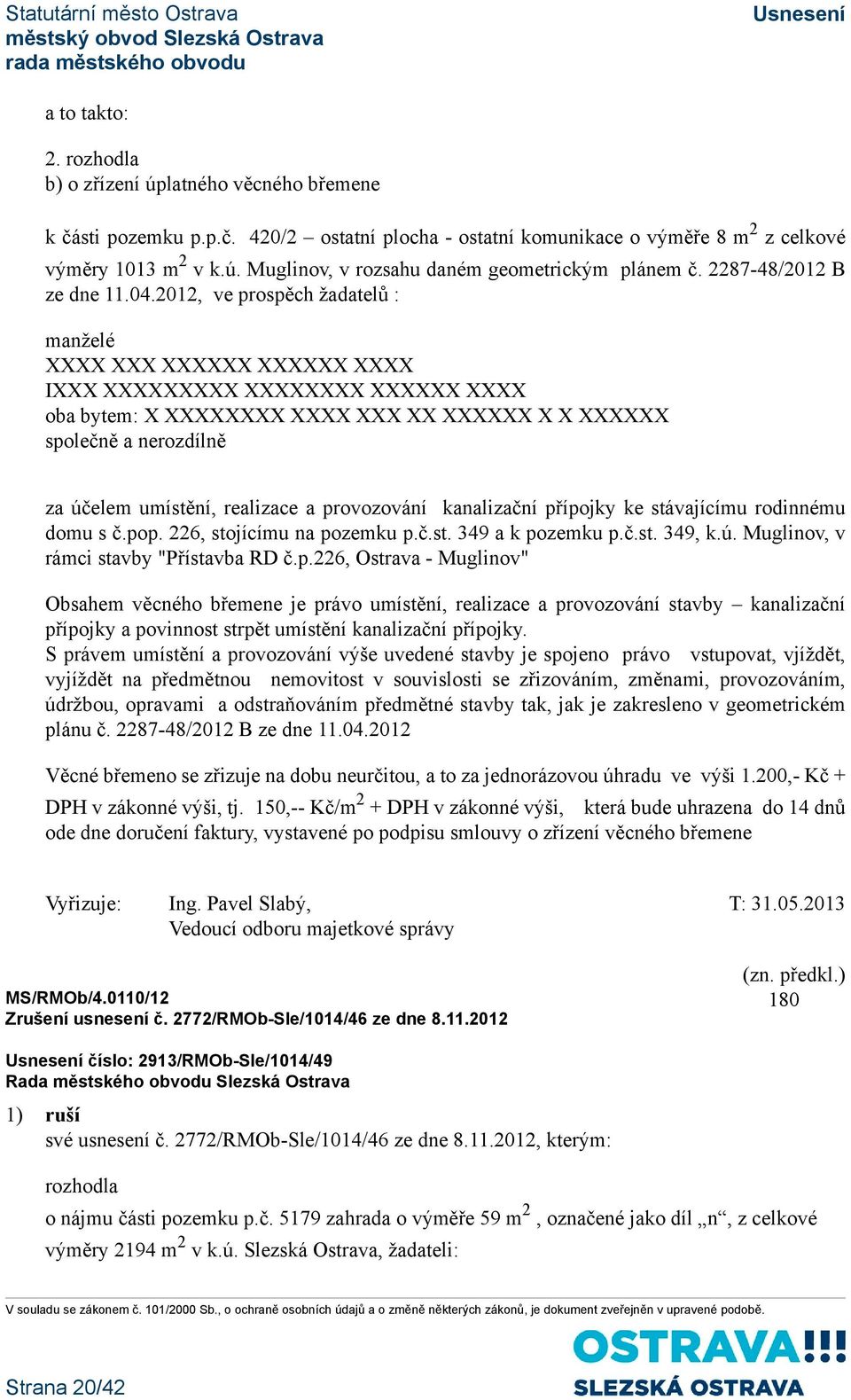 2012, ve prospěch žadatelů : manželé XXXX XXX XXXXXX XXXXXX XXXX IXXX XXXXXXXXX XXXXXXXX XXXXXX XXXX oba bytem: X XXXXXXXX XXXX XXX XX XXXXXX X X XXXXXX společně a nerozdílně za účelem umístění,