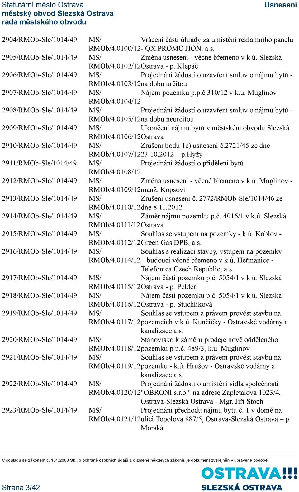 2922/RMOb-Sle/1014/49 2923/RMOb-Sle/1014/49 Vrácení části úhrady za umístění reklamního panelu RMOb/4.0100/12- QX PROMOTION, a.s. Změna usnesení - věcné břemeno v k.ú. Slezská RMOb/4.