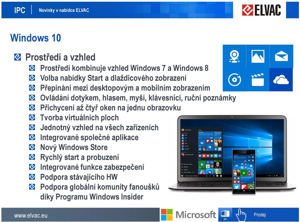 na jednu obrazovku Tvorba virtuálních ploch Jednotný vzhled na všech zařízeních Integrované společné aplikace Nový Windows Store