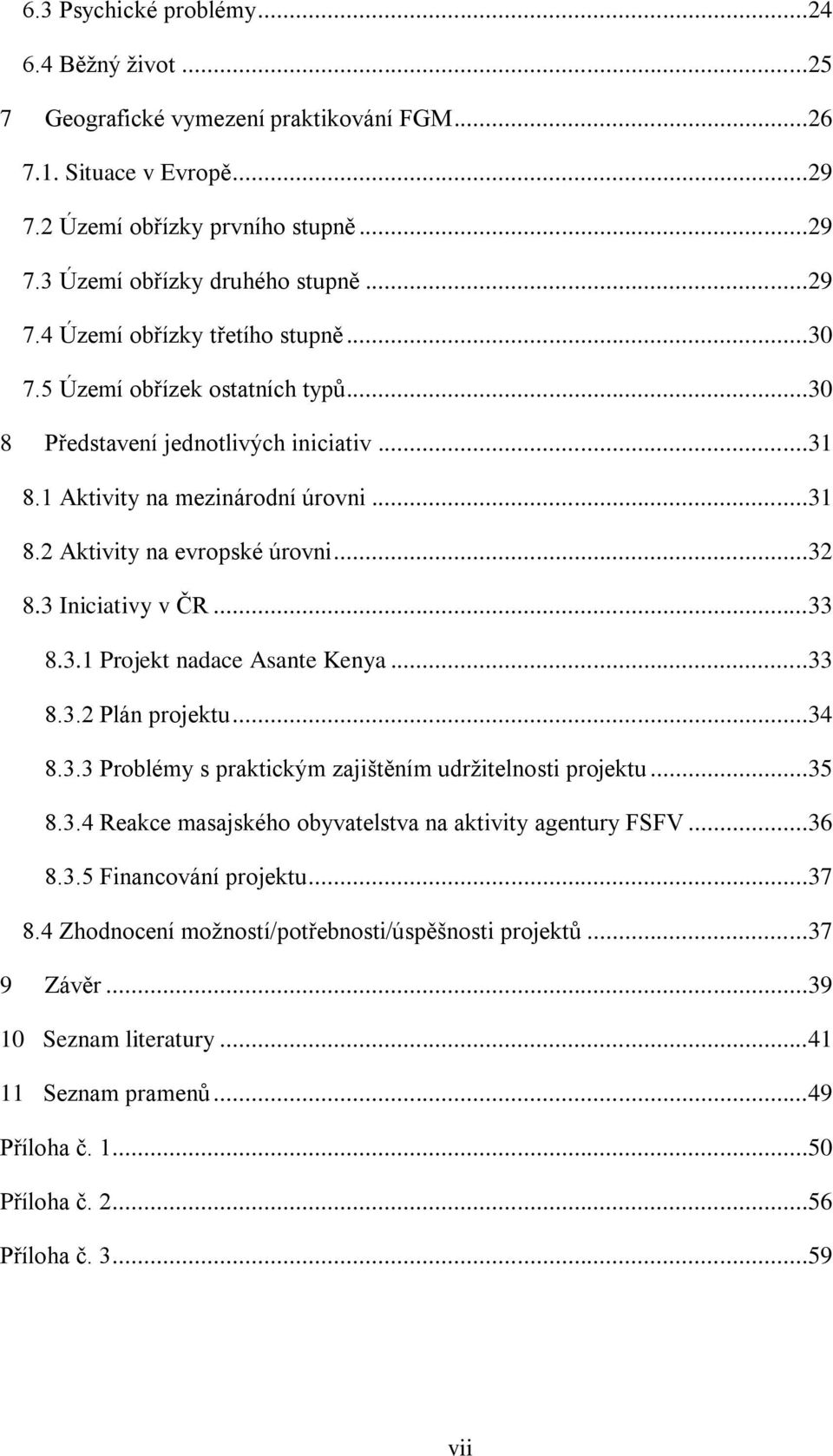 ..33 8.3.2 Plán projektu...34 8.3.3 Problémy s praktickým zajištěním udržitelnosti projektu...35 8.3.4 Reakce masajského obyvatelstva na aktivity agentury FSFV...36 8.3.5 Financování projektu...37 8.