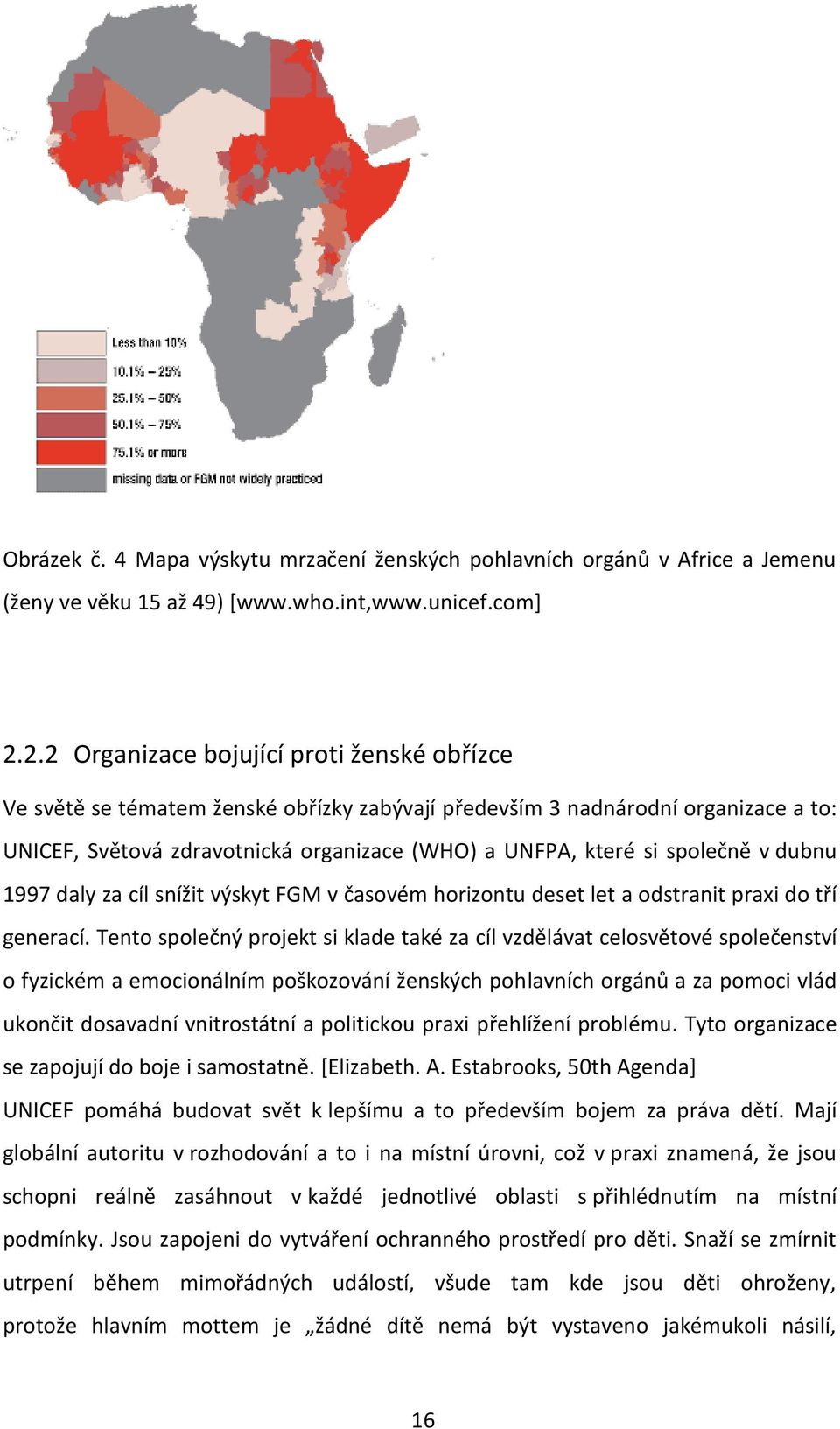 společně v dubnu 1997 daly za cíl snížit výskyt FGM v časovém horizontu deset let a odstranit praxi do tří generací.