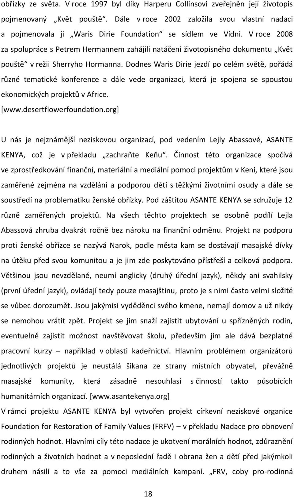 V roce 2008 za spolupráce s Petrem Hermannem zahájili natáčení životopisného dokumentu Květ pouště v režii Sherryho Hormanna.