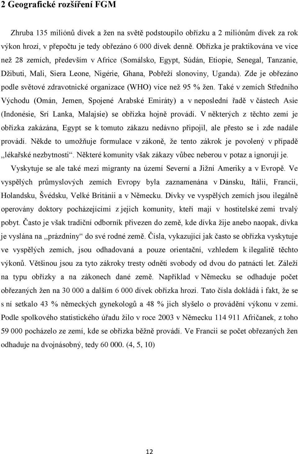 Zde je obřezáno podle světové zdravotnické organizace (WHO) více neţ 95 % ţen.