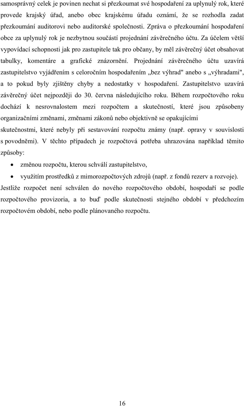 Za úelem vtší vypovídací schopnosti jak pro zastupitele tak pro obany, by ml závrený úet obsahovat tabulky, komentáre a grafické znázornní.