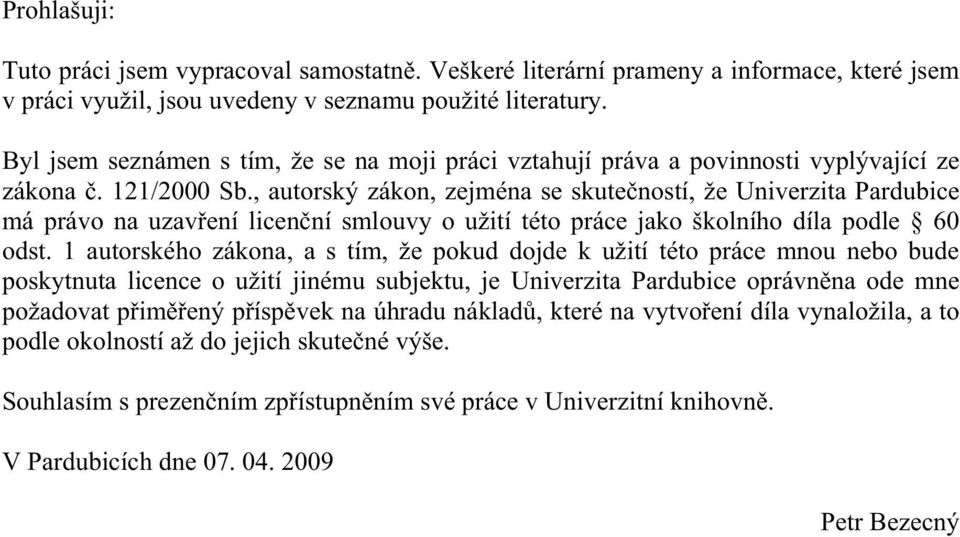 , autorský zákon, zejména se skuteností, že Univerzita Pardubice má právo na uzavení licenní smlouvy o užití této práce jako školního díla podle 60 odst.