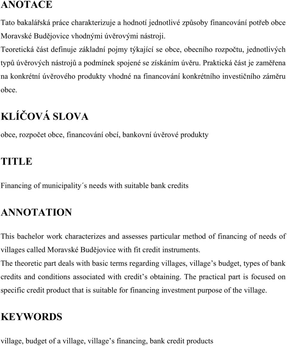 Praktická ást je zamena na konkrétní úvrového produkty vhodné na financování konkrétního investiního zámru obce.