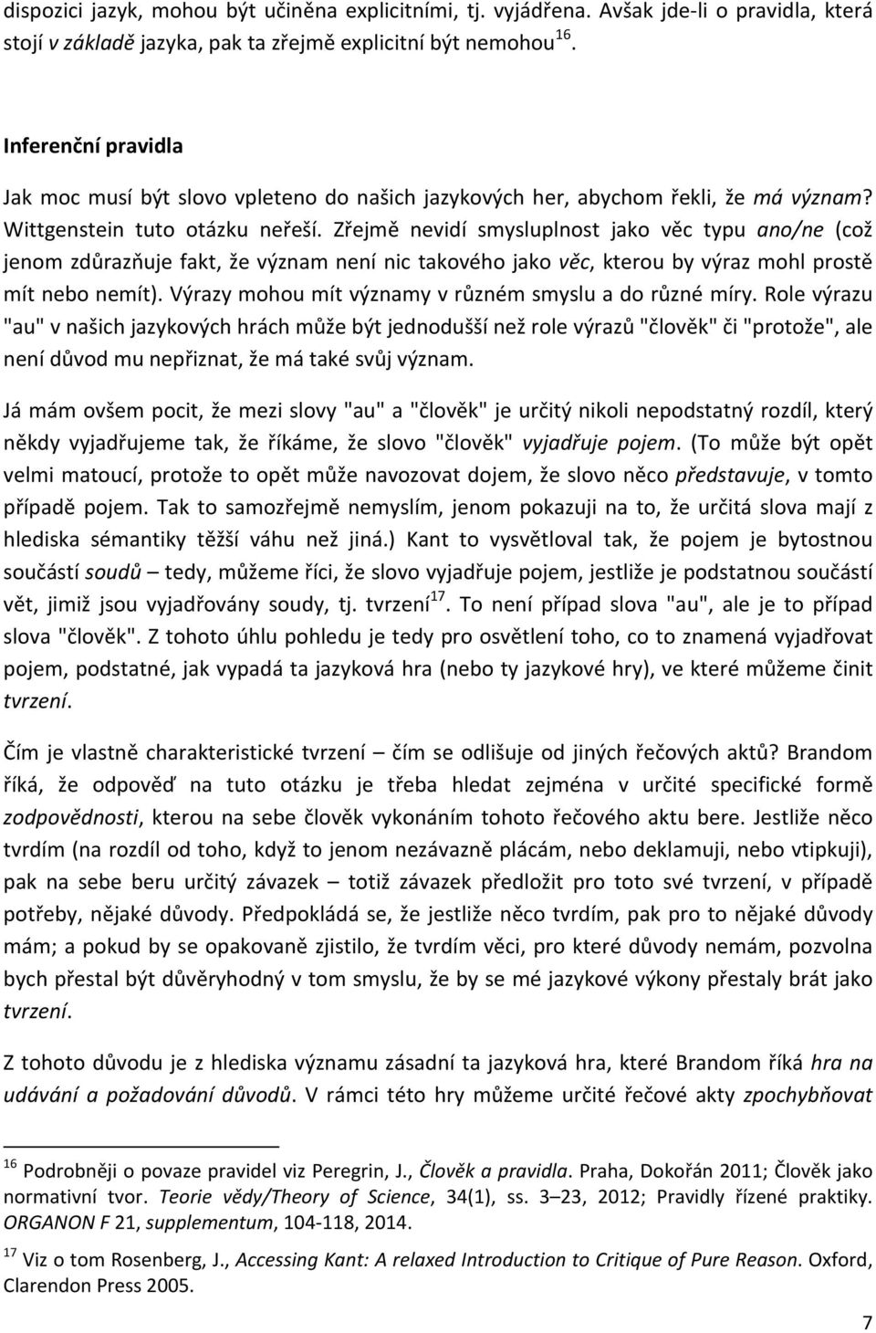 Zřejmě nevidí smysluplnost jako věc typu ano/ne (což jenom zdůrazňuje fakt, že význam není nic takového jako věc, kterou by výraz mohl prostě mít nebo nemít).