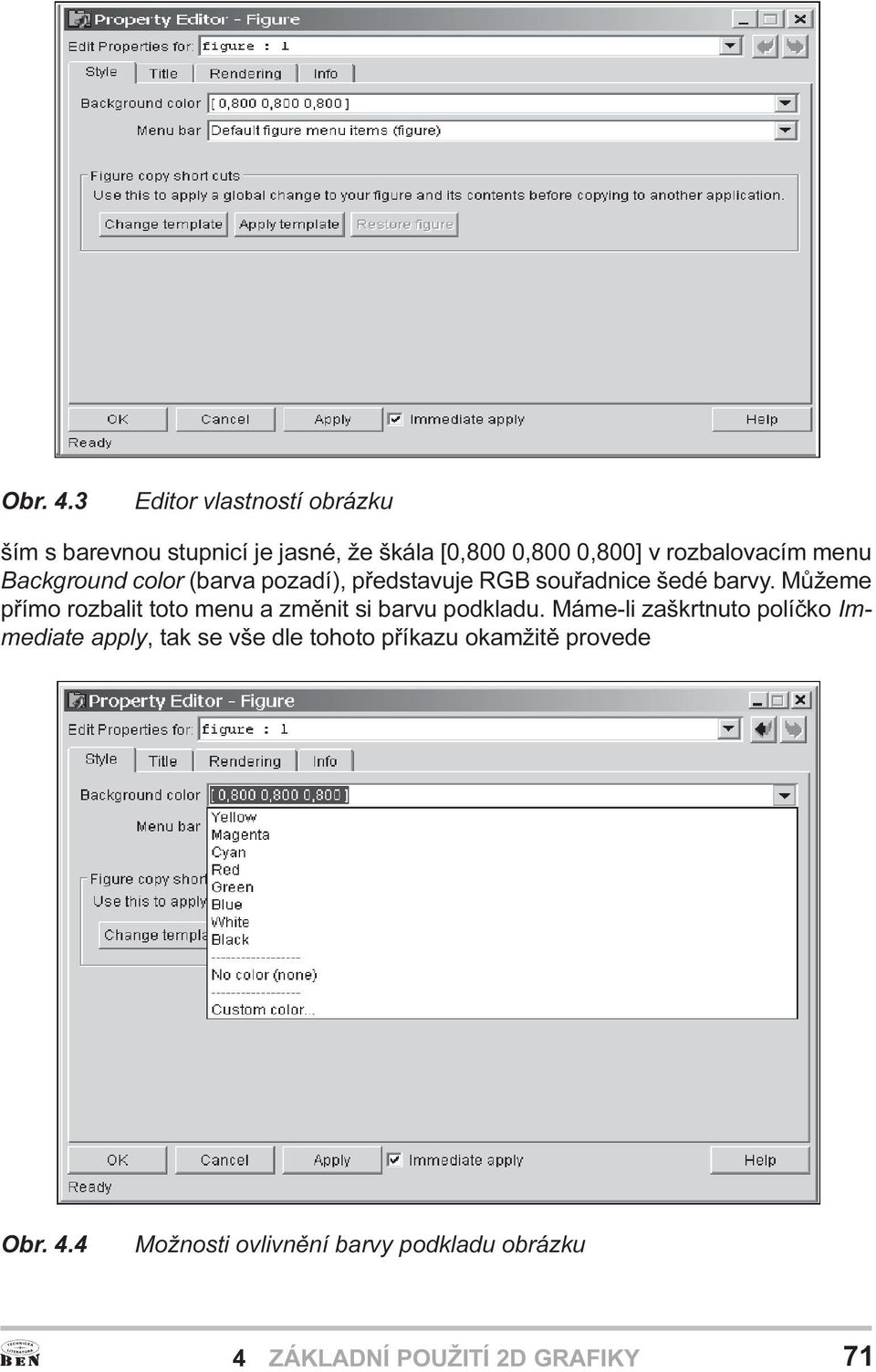 rozbalit toto menu a zmìnit si barvu podkladu Máme-li zaškrtnuto políèko Immediate apply, tak se vše dle