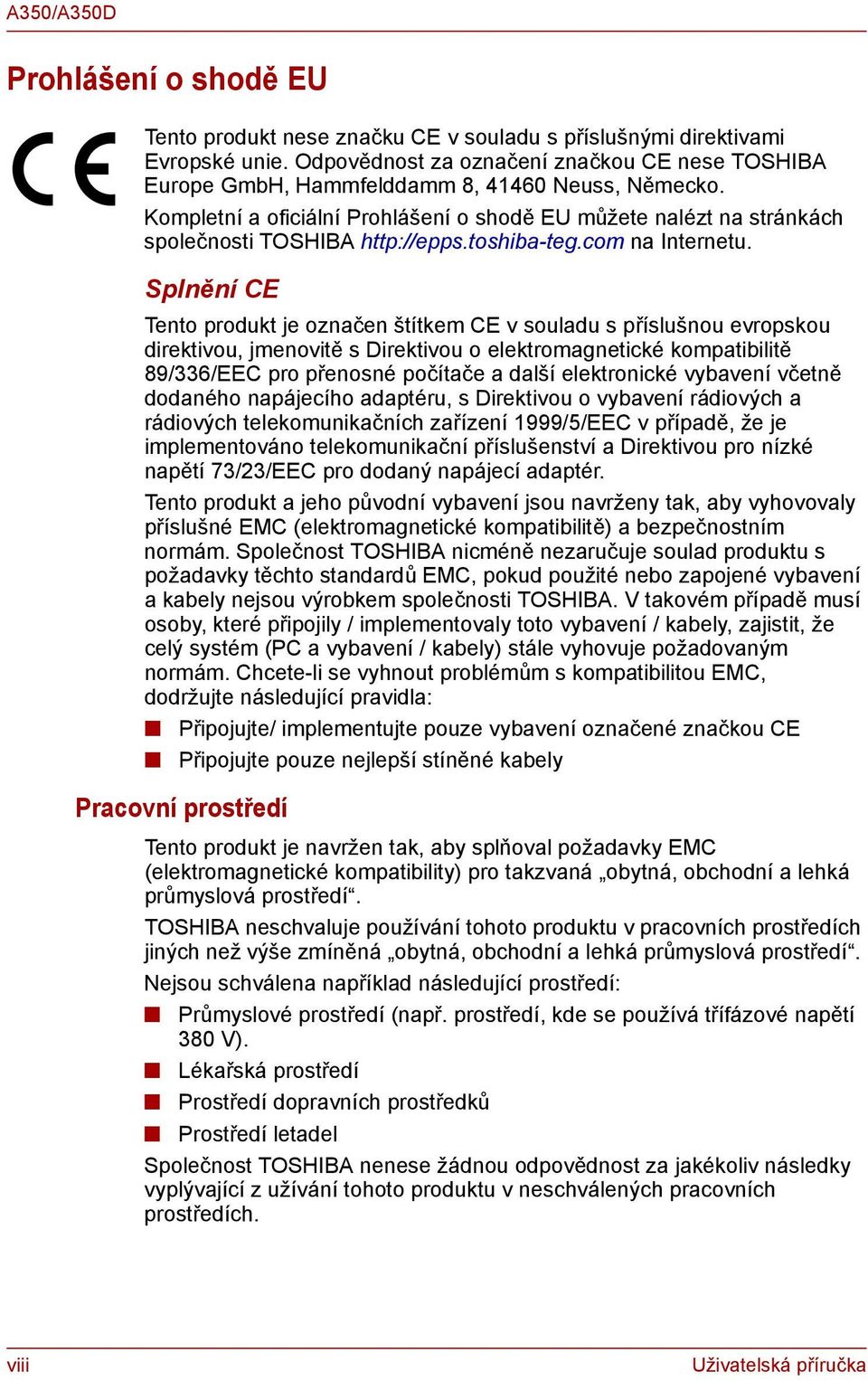 Splnění CE Tento produkt je označen štítkem CE v souladu s příslušnou evropskou direktivou, jmenovitě s Direktivou o elektromagnetické kompatibilitě 89/336/EEC pro přenosné počítače a další